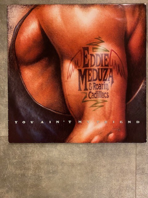 EDDIE MEDUZA: You ain't my friend